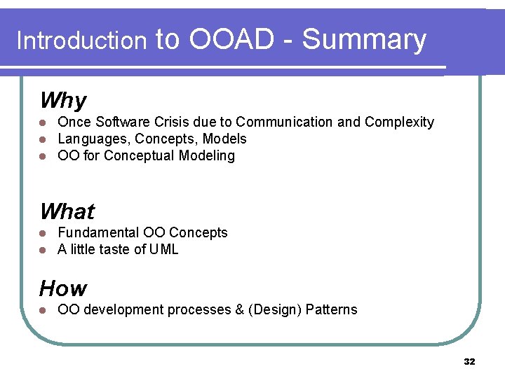 Introduction to OOAD - Summary Why l l l Once Software Crisis due to