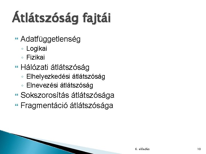 Átlátszóság fajtái Adatfüggetlenség ◦ Logikai ◦ Fizikai Hálózati átlátszóság ◦ Elhelyezkedési átlátszóság ◦ Elnevezési