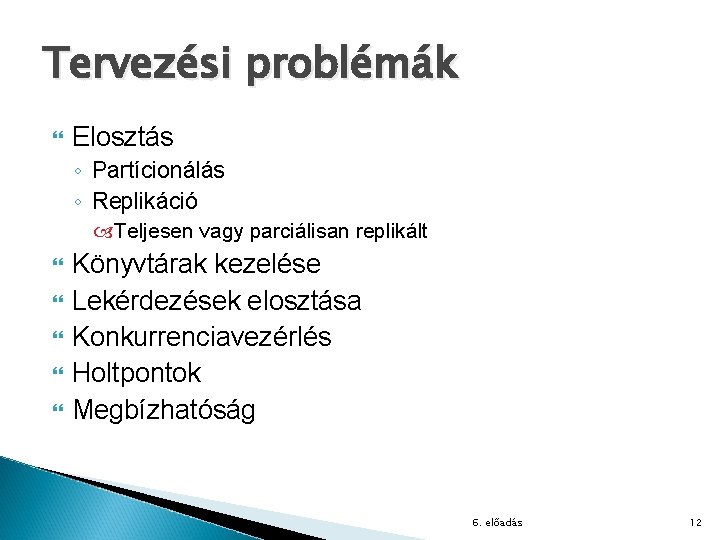 Tervezési problémák Elosztás ◦ Partícionálás ◦ Replikáció Teljesen vagy parciálisan replikált Könyvtárak kezelése Lekérdezések