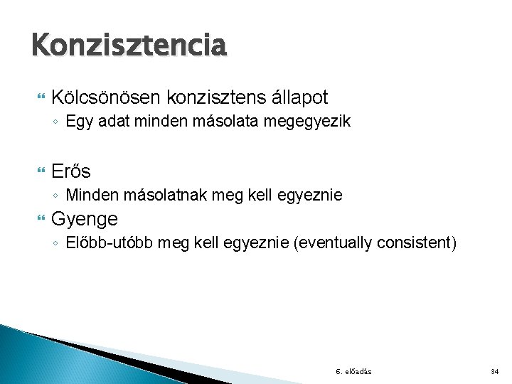 Konzisztencia Kölcsönösen konzisztens állapot ◦ Egy adat minden másolata megegyezik Erős ◦ Minden másolatnak