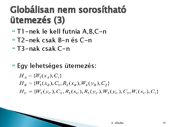 Globálisan nem sorosítható ütemezés (3) T 1 -nek le kell futnia A, B, C-n