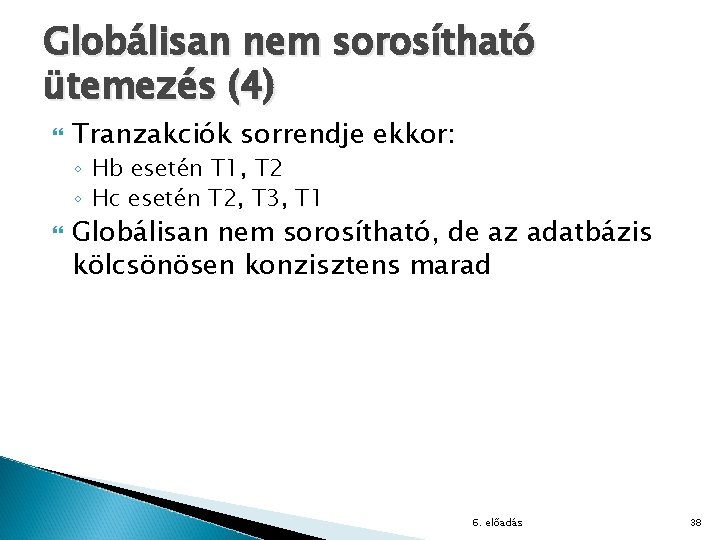 Globálisan nem sorosítható ütemezés (4) Tranzakciók sorrendje ekkor: ◦ Hb esetén T 1, T