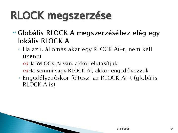 RLOCK megszerzése Globális RLOCK A megszerzéséhez elég egy lokális RLOCK A ◦ Ha az