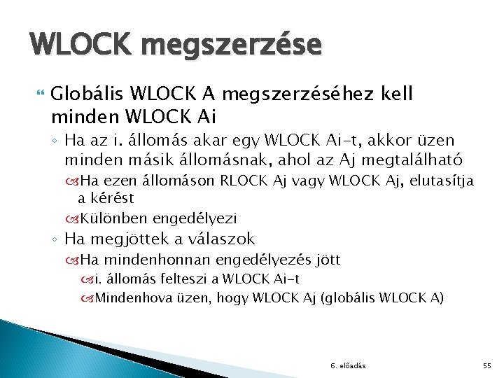 WLOCK megszerzése Globális WLOCK A megszerzéséhez kell minden WLOCK Ai ◦ Ha az i.