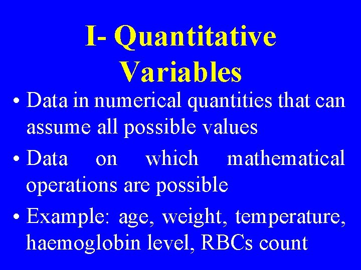 I- Quantitative Variables • Data in numerical quantities that can assume all possible values