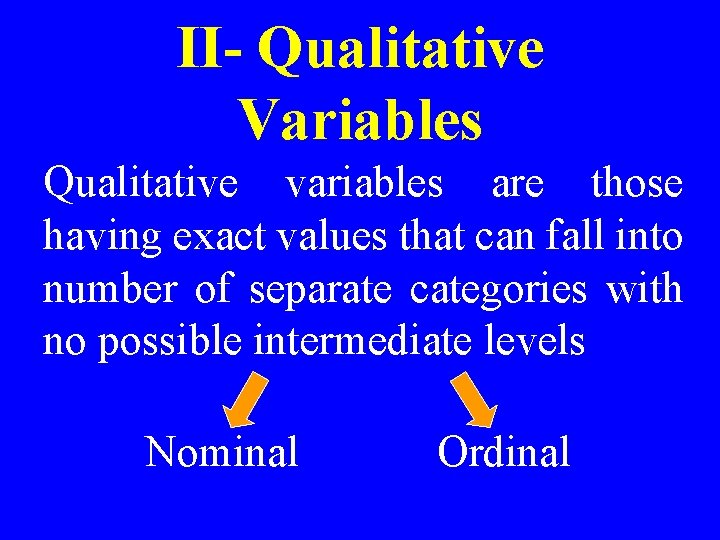 II- Qualitative Variables Qualitative variables are those having exact values that can fall into