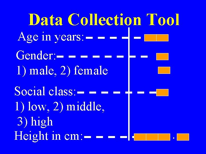 Data Collection Tool Age in years: Gender: 1) male, 2) female Social class: 1)