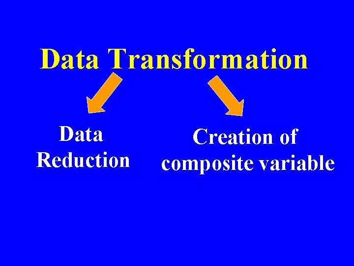Data Transformation Data Reduction Creation of composite variable 