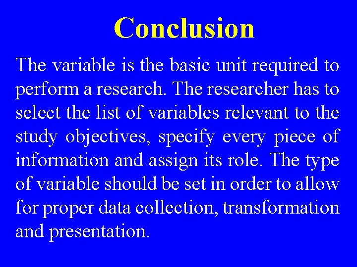 Conclusion The variable is the basic unit required to perform a research. The researcher