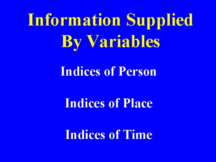 Information Supplied By Variables Indices of Person Indices of Place Indices of Time 