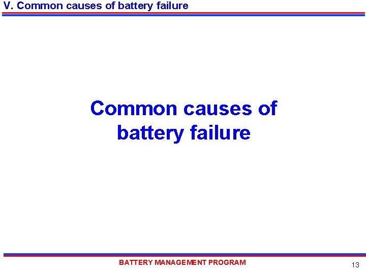 V. Common causes of battery failure BATTERY MANAGEMENT PROGRAM 13 