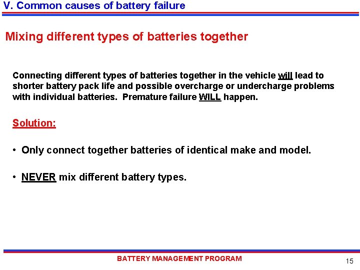 V. Common causes of battery failure Mixing different types of batteries together Connecting different