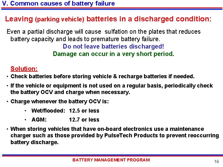 V. Common causes of battery failure Leaving (parking vehicle) batteries in a discharged condition: