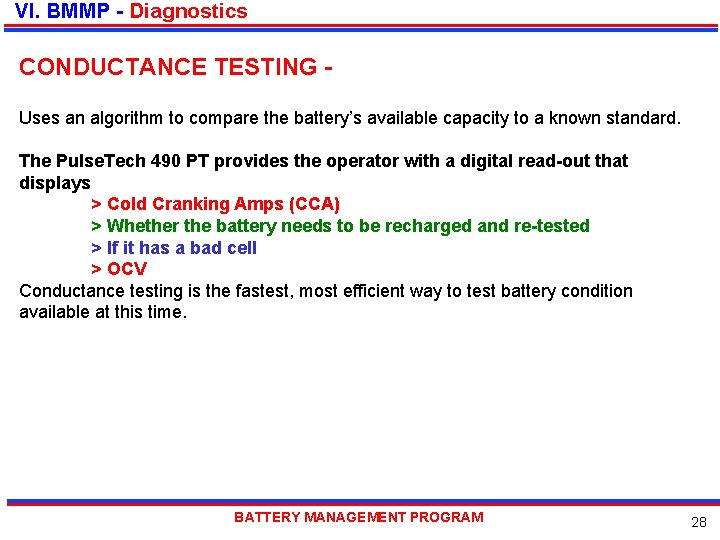 VI. BMMP - Diagnostics CONDUCTANCE TESTING Uses an algorithm to compare the battery’s available
