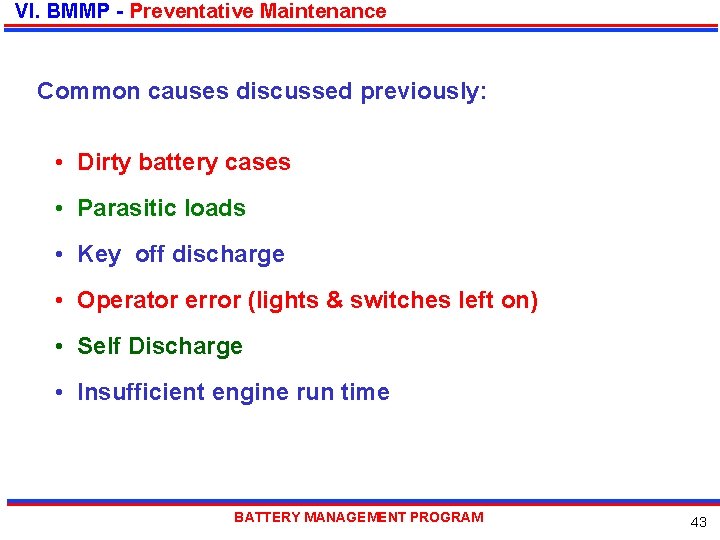 VI. BMMP - Preventative Maintenance Common causes discussed previously: • Dirty battery cases •