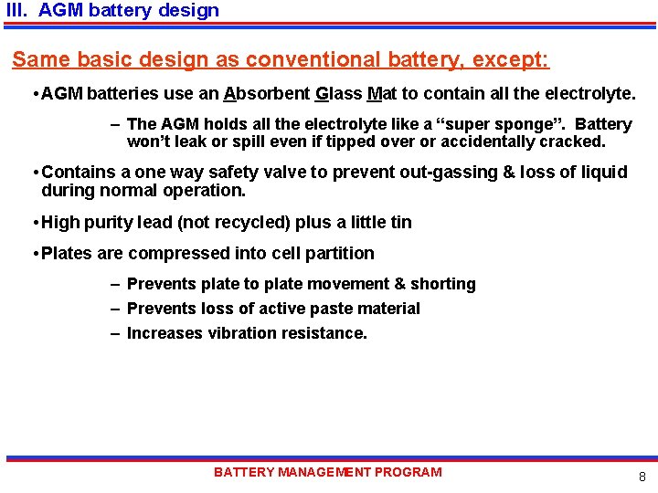 III. AGM battery design Same basic design as conventional battery, except: • AGM batteries