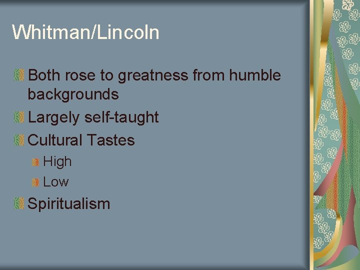 Whitman/Lincoln Both rose to greatness from humble backgrounds Largely self-taught Cultural Tastes High Low