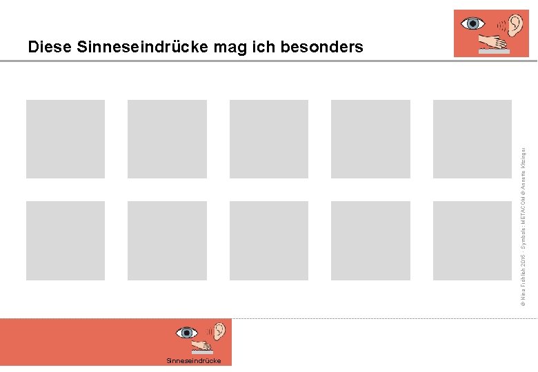 © Nina Fröhlich 2015 - Symbole: METACOM © Annette Kitzinger Diese Sinneseindrücke mag ich