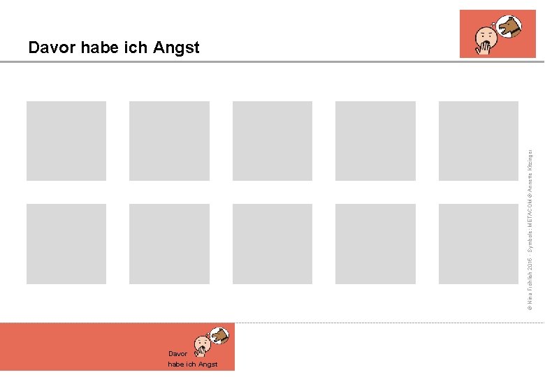 © Nina Fröhlich 2015 - Symbole: METACOM © Annette Kitzinger Davor habe ich Angst