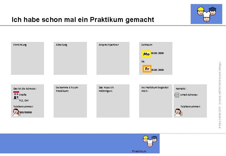 Ich habe schon mal ein Praktikum gemacht Einrichtung Abteilung Ansprechpartner Zeitraum bis 00. 2000