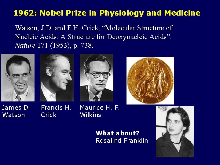 1962: Nobel Prize in Physiology and Medicine Watson, J. D. and F. H. Crick,