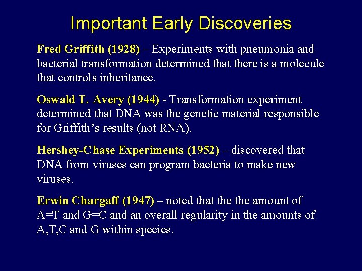 Important Early Discoveries Fred Griffith (1928) – Experiments with pneumonia and bacterial transformation determined