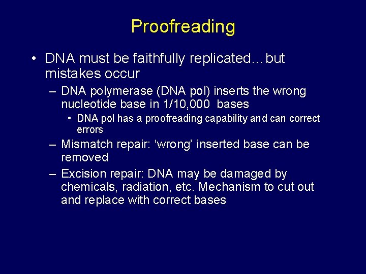 Proofreading • DNA must be faithfully replicated…but mistakes occur – DNA polymerase (DNA pol)