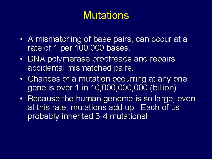 Mutations • A mismatching of base pairs, can occur at a rate of 1