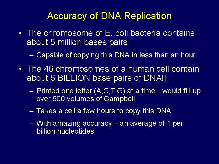Accuracy of DNA Replication • The chromosome of E. coli bacteria contains about 5
