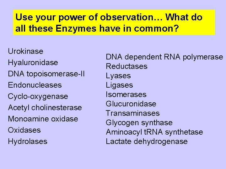 Use your power of observation… What do all these Enzymes have in common? Urokinase