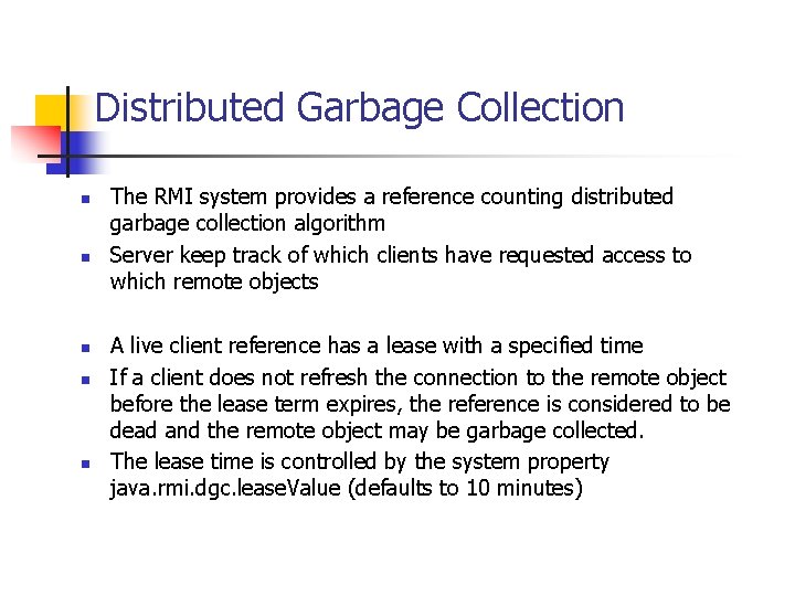 Distributed Garbage Collection n n The RMI system provides a reference counting distributed garbage