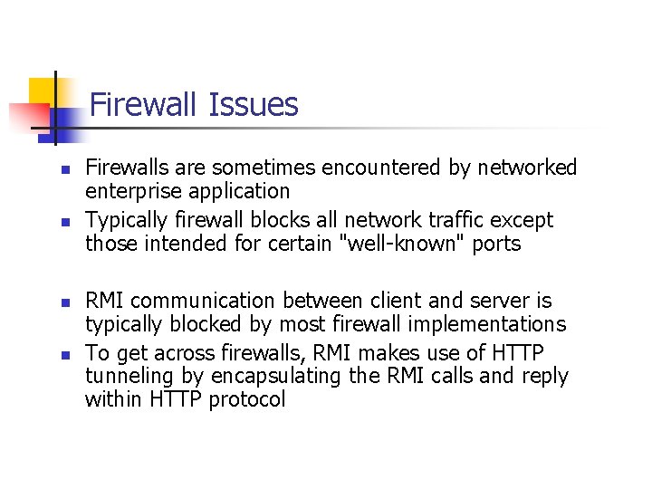 Firewall Issues n n Firewalls are sometimes encountered by networked enterprise application Typically firewall