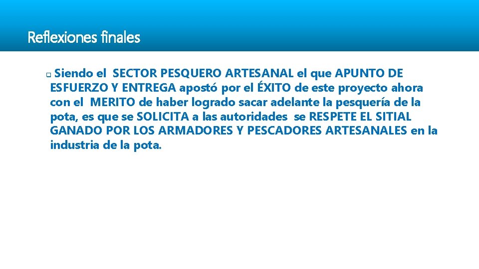 Reflexiones finales Siendo el SECTOR PESQUERO ARTESANAL el que APUNTO DE ESFUERZO Y ENTREGA