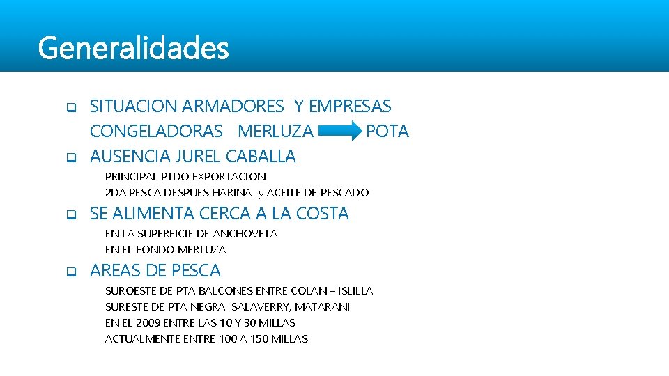 Generalidades q q SITUACION ARMADORES Y EMPRESAS CONGELADORAS MERLUZA POTA AUSENCIA JUREL CABALLA PRINCIPAL