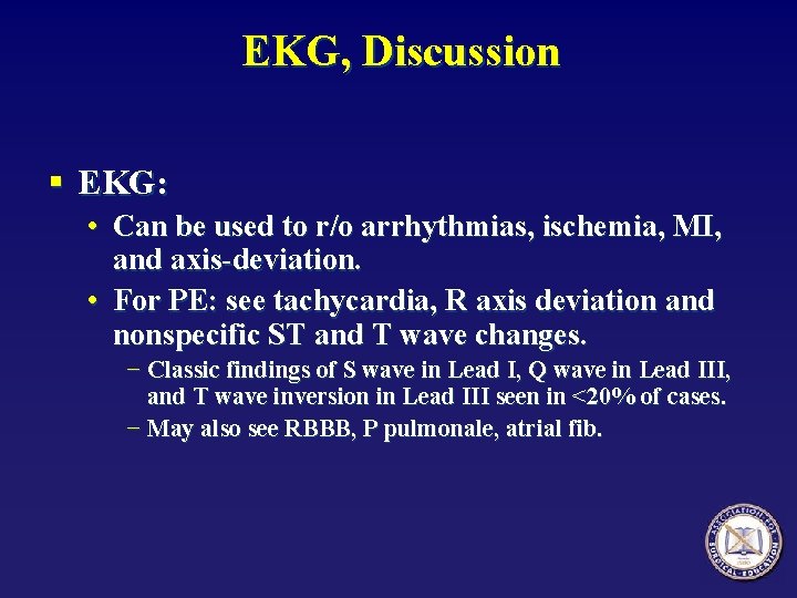 EKG, Discussion § EKG: • Can be used to r/o arrhythmias, ischemia, MI, and