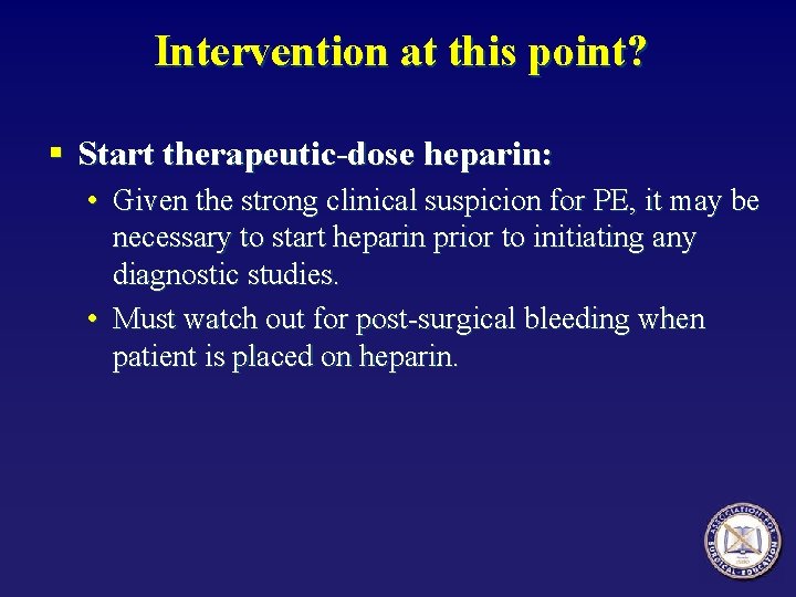Intervention at this point? § Start therapeutic-dose heparin: • Given the strong clinical suspicion