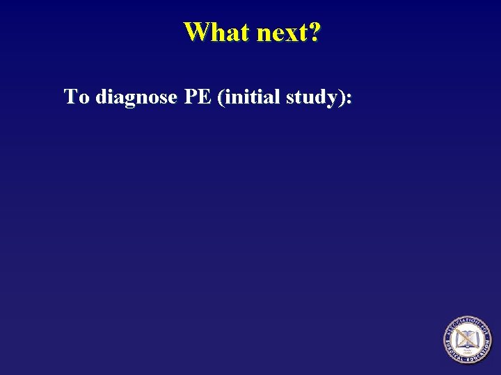 What next? To diagnose PE (initial study): 