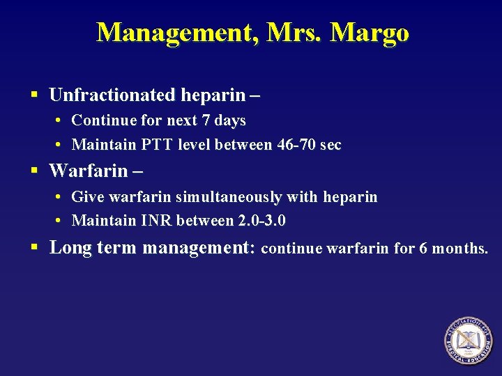 Management, Mrs. Margo § Unfractionated heparin – • Continue for next 7 days •