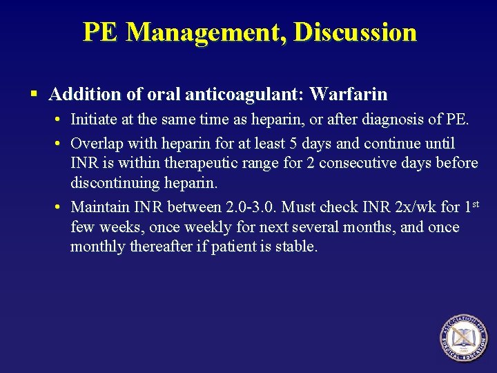 PE Management, Discussion § Addition of oral anticoagulant: Warfarin • Initiate at the same