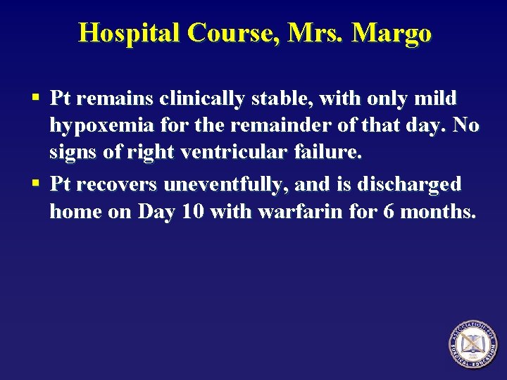 Hospital Course, Mrs. Margo § Pt remains clinically stable, with only mild hypoxemia for