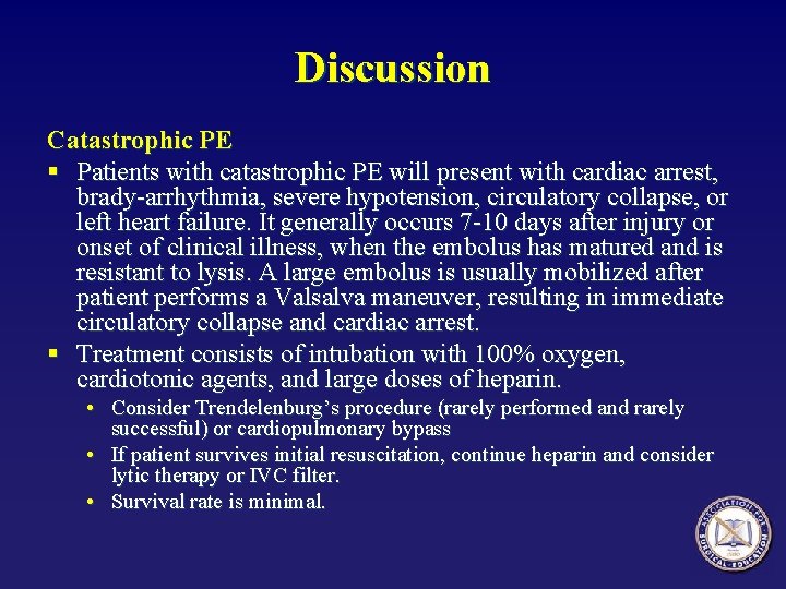 Discussion Catastrophic PE § Patients with catastrophic PE will present with cardiac arrest, brady-arrhythmia,