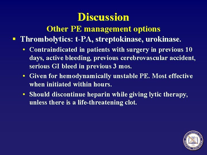 Discussion Other PE management options § Thrombolytics: t-PA, streptokinase, urokinase. • Contraindicated in patients