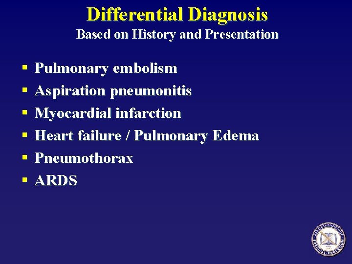 Differential Diagnosis Based on History and Presentation § § § Pulmonary embolism Aspiration pneumonitis