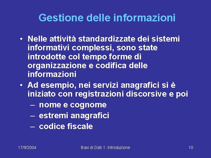 Gestione delle informazioni • Nelle attività standardizzate dei sistemi informativi complessi, sono state introdotte