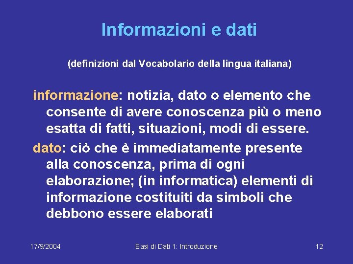 Informazioni e dati (definizioni dal Vocabolario della lingua italiana) informazione: notizia, dato o elemento