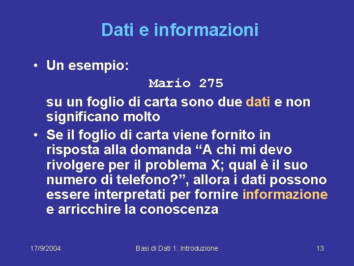 Dati e informazioni • Un esempio: Mario 275 su un foglio di carta sono