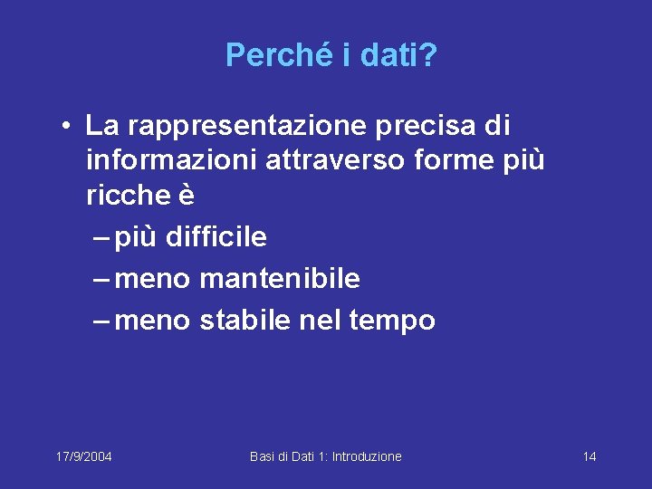 Perché i dati? • La rappresentazione precisa di informazioni attraverso forme più ricche è