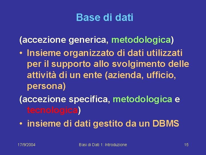 Base di dati (accezione generica, metodologica) • Insieme organizzato di dati utilizzati per il