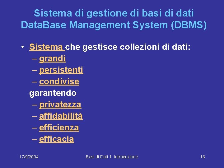 Sistema di gestione di basi di dati Data. Base Management System (DBMS) • Sistema