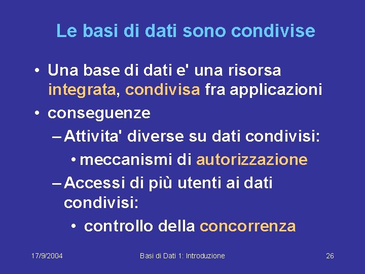 Le basi di dati sono condivise • Una base di dati e' una risorsa